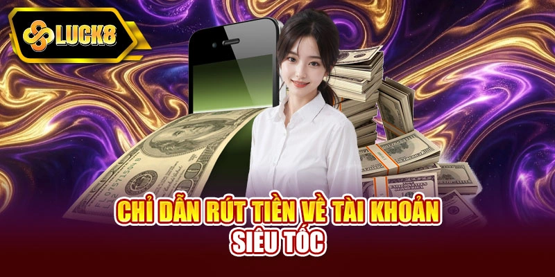 Chỉ dẫn rút tiền về tài khoản siêu tốc