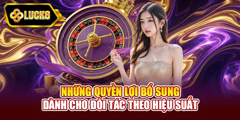 Những quyền lợi bổ sung dành cho đối tác theo hiệu suất