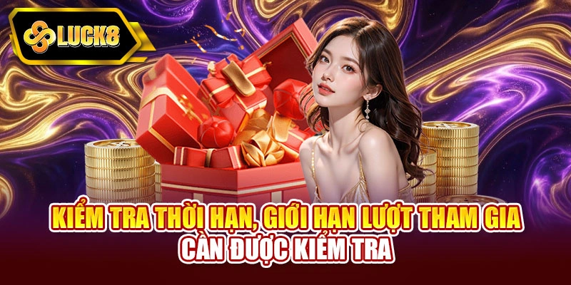 Kiểm tra thời hạn, giới hạn lượt tham gia cần được kiểm tra