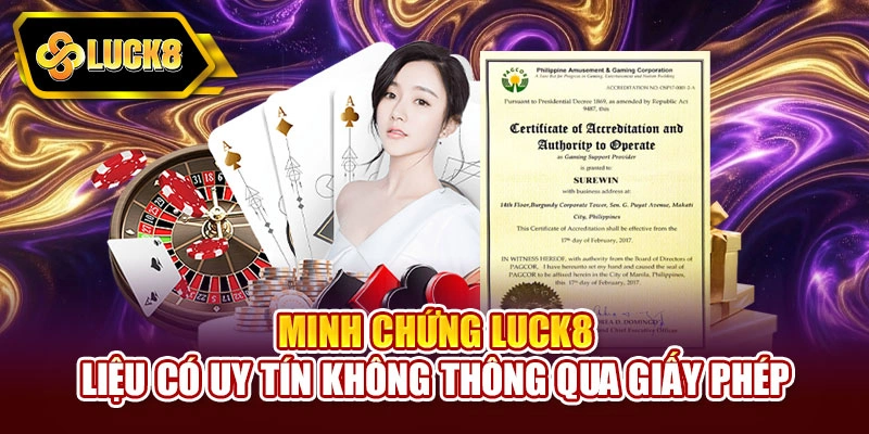 Minh chứng Luck8 liệu có uy tín không thông qua giấy phép