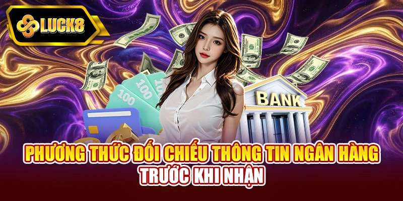 Phương thức đối chiếu thông tin ngân hàng trước khi nhận