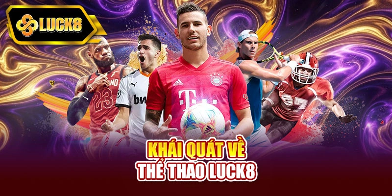 Khái quát về thể thao Luck8
