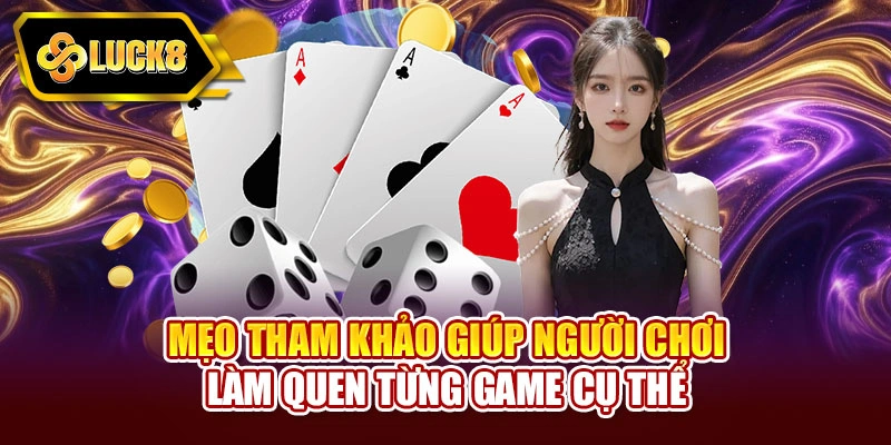 Mẹo tham khảo giúp người chơi làm quen từng game cụ thể